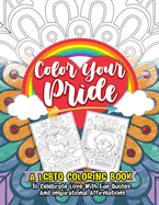 Color Your Pride: A LGBTQ Coloring Book To Celebrate Love With Fun Quotes And Inspirational Affirmations