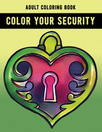 Color Your Security Adult Coloring Book: Beautiful Gift Adult Coloring Activity Book