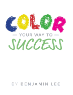 Color Your Way To Success: A Fun Way To Achieve Your Goals