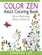 Color Zen Adult Coloring Book: Stress Relieving Flower Patterns