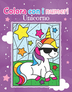 Colora con i Numeri Unicorno: Libro da Colorare per Bambini dai 4 anni con facili istruzioni numerate - Colora facilmente tanti magici Unicorni fantastici