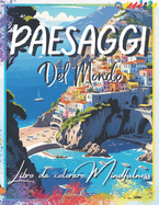 Colora I Paesaggi del Mondo: Viaggia tra 65 destinazioni mozzafiato, ritrova la tua serenit e concediti una fuga artistica dallo stress. Un'esperienza creativa unica, arricchita da musica rilassante