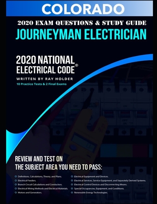 Colorado 2020 Journeyman Electrician Exam Questions and Study Guide: 400+ Questions from 14 Tests and Testing Tips - Holder, Ray