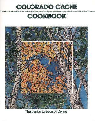 Colorado Cache Cookbook - The Junior League of Denver (Compiled by)