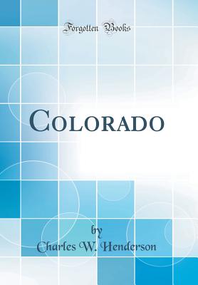 Colorado (Classic Reprint) - Henderson, Charles W