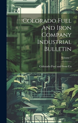 Colorado Fuel and Iron Company Industrial Bulletin; Volume 7 - Colorado Fuel and Iron Co (Creator)