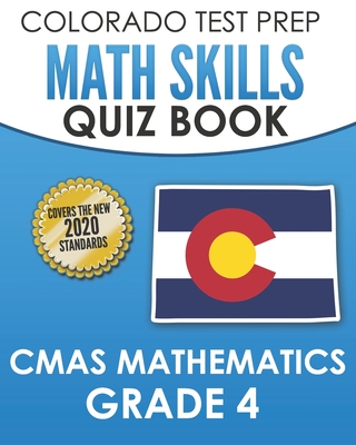 COLORADO TEST PREP Math Skills Quiz Book CMAS Mathematics Grade 4: Covers the 2020 Colorado Academic Standards - Tmp Colorado, and Wake, C