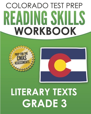 COLORADO TEST PREP Reading Skills Workbook Literary Texts Grade 3: Preparation for the CMAS English Language Arts Tests - Tmp Colorado, and Wake, C