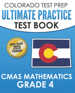 COLORADO TEST PREP Ultimate Practice Test Book CMAS Mathematics Grade 4: Includes 8 Complete CMAS Mathematics Assessments