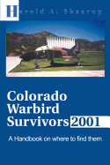 Colorado Warbird Survivors 2001: A Handbook on Where to Find Them