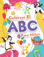 Colorear El Abecedario Para Nios: Libro Para Colorear El Alfabeto Para Nias Y Nios. Libro De Actividades Con El Abecedario - Letras Para Aprender Y Colorear Para Nios Pequeos, Infantiles Y Preescolares Que Estn Aprendiendo A Escribir.