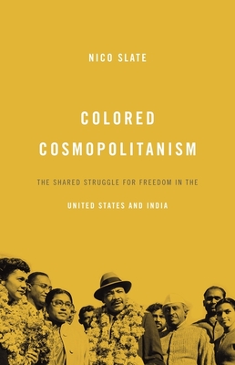 Colored Cosmopolitanism: The Shared Struggle for Freedom in the United States and India - Slate, Nico