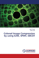 Colored Image Compression by using EZW, SPIHT, EBCOT