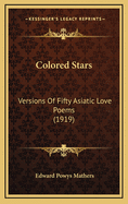 Colored Stars: Versions of Fifty Asiatic Love Poems (1919)
