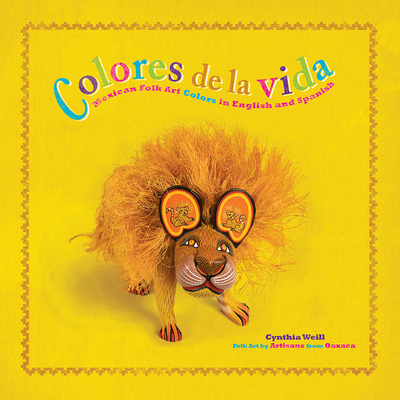 Colores de la Vida: Mexican Folk Art Colors in English and Spanish - Weill, Cynthia