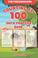 Colorful Counting Adventures: Counting to 100: Books for Preschoolers: Engaging Math Activities for Kindergarten Kids to Master Numbers and Boost Learning