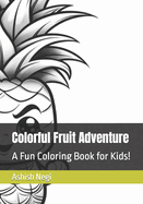 Colorful Fruit Adventure: A Fun Coloring Book for Kids!