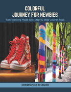 Colorful Journey for Newbies: Yarn Bombing Made Easy Step by Step Crochet Book