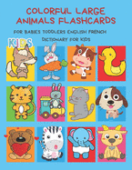 Colorful Large Animals Flashcards for Babies Toddlers English French Dictionary for Kids: My baby first basic words flash cards learning resources jumbo farm, jungle, forest and zoo animals book in bilingual language. Animal encyclopedias for children