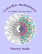 Colorful Meditating: An Adult Coloring Book