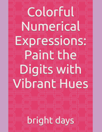 Colorful Numerical Expressions: Paint the Digits with Vibrant Hues