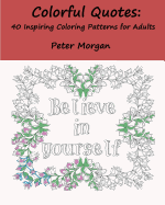Colorful Quotes: 40 Inspiring Coloring Patterns for Adults
