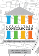Colorfully Constructed: How God Builds His Kingdom with Unique Personality Colors