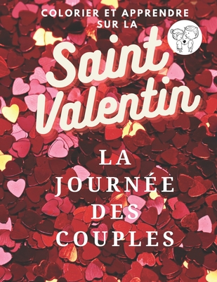 COLORIER ET APPRENDRE SUR LA Saint Valentin: La Journ?e Des Couples - Royer, Jean
