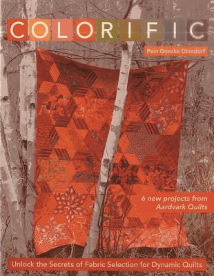 Colorific: Unlock the Secrets of Fabric Selection for Dynamic Quilts - Dinndorf, Pam Goecke