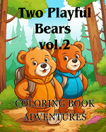 Coloring Book Adventures with Two Playful Bears vol.2: The coloring book Adorable with two Bears A Coloring Adventure for boy and girl