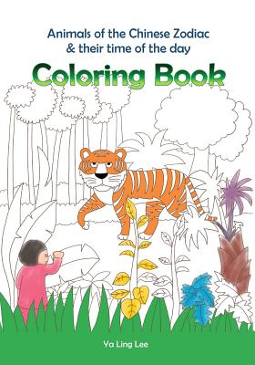 Coloring Book: Animals of the Chinese Zodiac & their time of the day - Lee, Ya Ling