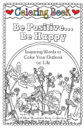 Coloring Book: Be Positive... Be Happy: Inspiring Words to Color Your Outlook on Life