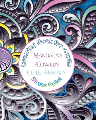 Coloring Book for Adults Mandalas, Flowers, Cute Animals, Stress Relief: Coloring Break, Mandalas, Flowers, and Animals for Relaxation - Oghi, Dominic