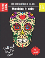 Coloring book for adults - Mandalas to color - Skull and death to draw: Wonderful Mandalas for enthusiasts Coloring Book Adults and Children Anti-Stress and Relaxing D?a de Los Muertos: A Day of the Dead Ideal Gift For Lovers of Drawing