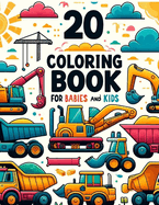 Coloring Book for babies and kids: 20 Construction Vehicles