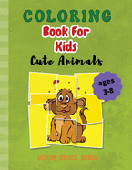 Coloring Book For Kids Cute Animals: Amazing Coloring Book with Cute Animals for Kids Animals Coloring Pages for Boys & Girls Age 3-8, Large Simple Picture Coloring Book, To stimulate the power of concentration and fine motor skills.
