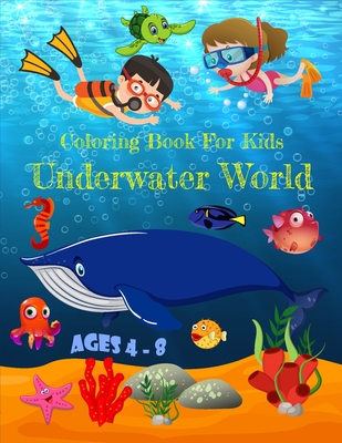 Coloring Book For Kids Underwater World: Ages 4-8 - Edition, Colorful World