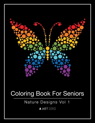 Coloring Book For Seniors: Nature Designs Vol 1 - Art Therapy Coloring