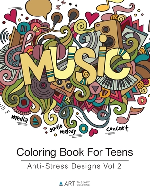 Coloring Book For Teens: Anti-Stress Designs Vol 2 - Art Therapy Coloring