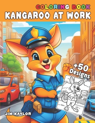 Coloring book Kangaroo at Work: Explore the World of Careers and Professions Ages 3-12 years - Kaylor, Jim