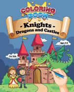 Coloring Book: Knights, Dragons and Castles: 30 new colorings for little knights - 62 pages, A4 large format (8' x 10') - Ideal Christmas birthday gift for girl or boy