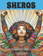 Coloring Book: SHEROS, Female Empowerment Symbols & Stories: 47 images to color with inspiring and uplifting stories