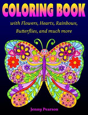 Coloring Book with Flowers, Hearts, Rainbows, Butterflies, and much more: for all ages from Tweens to Adults - Pearson, Jenny