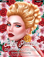 Coloring Books for Adults - Classy Princesa: Adult Coloring Book Featuring Beautiful Portrait with Flowers Perfect Coloring for Adults Relaxation