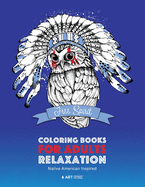 Coloring Books for Adults Relaxation: Native American Inspired: Adult Coloring Book; Artwork Inspired by Native American Styles & Designs; Animals, Dreamcatchers, & Patterns