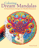 Coloring Dream Mandalas: 30 Hand-Drawn Designs for Mindful Relaxation