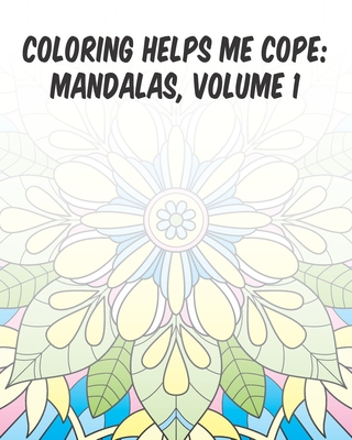 Coloring Helps Me Cope: Mandalas, Volume 1 - Roberts, Richard