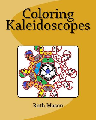 Coloring Kaleidoscopes - Mason, Ruth, R.N., J.D