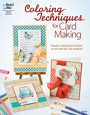 Coloring Techniques for Card Making: Popular Coloring Techniques to Use with 45+ Fun Projects! - Annie's