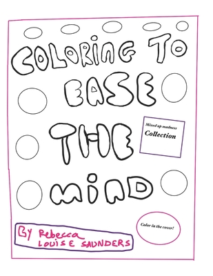 Coloring to ease the mind - mixed up fun: Art therapy coloring book - Saunders Rls, Rebecca Louise